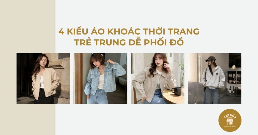 4 kiểu áo khoác thời trang trẻ trung dễ phối đồ