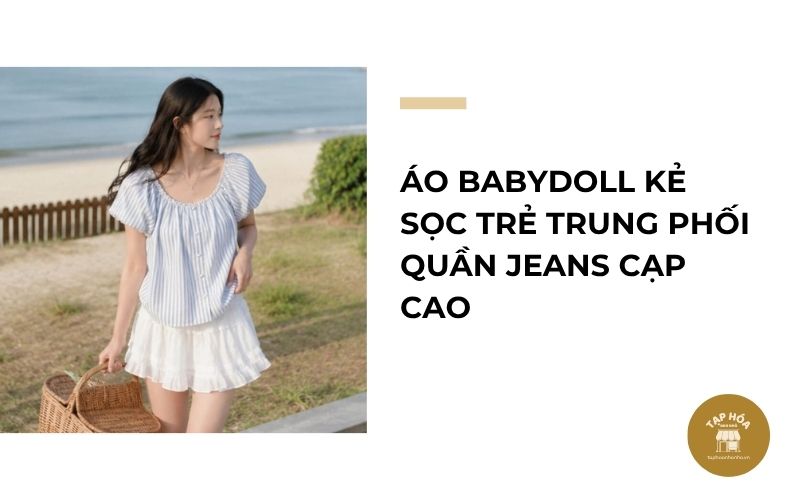 Áo babydoll kẻ sọc trẻ trung phối quần jeans cạp cao