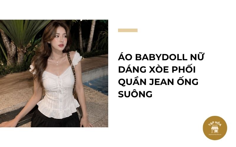 Áo babydoll nữ dáng xòe phối quần jean ống suông