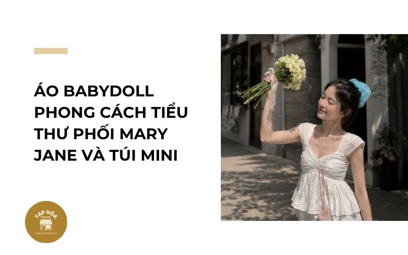 Áo babydoll phong cách tiểu thư phối Mary Jane và túi mini