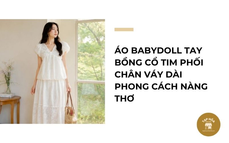 Áo babydoll tay bồng cổ tim phối chân váy dài phong cách nàng thơ