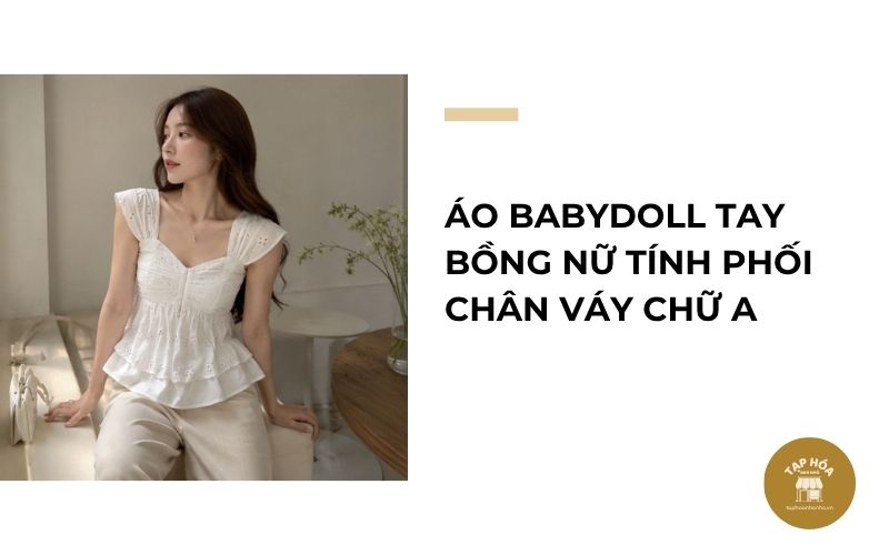 Áo babydoll tay bồng nữ tính phối chân váy chữ A