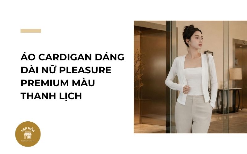 Áo cardigan dáng dài nữ PLEASURE premium màu thanh lịch