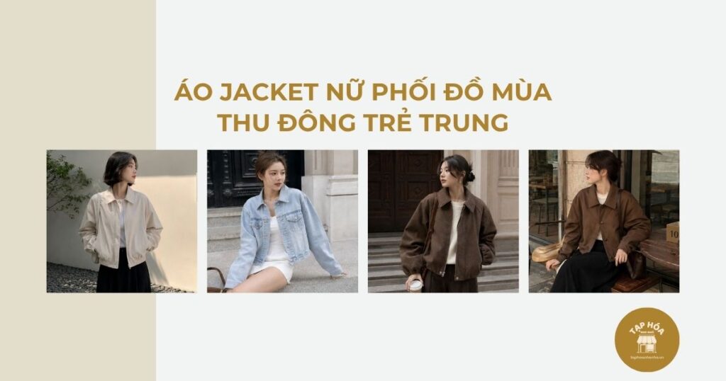 Áo jacket nữ phối đồ mùa thu đông trẻ trung