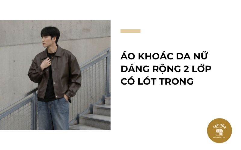 Áo khoác da nữ dáng rộng 2 lớp có lót trong