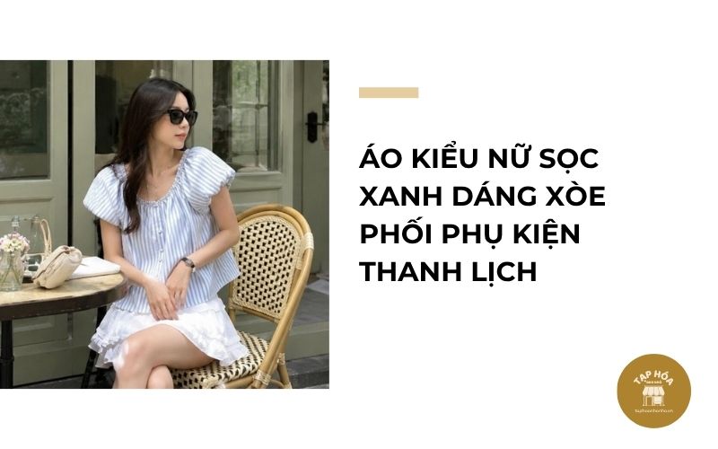 Áo kiểu nữ sọc xanh dáng xòe phối phụ kiện thanh lịch