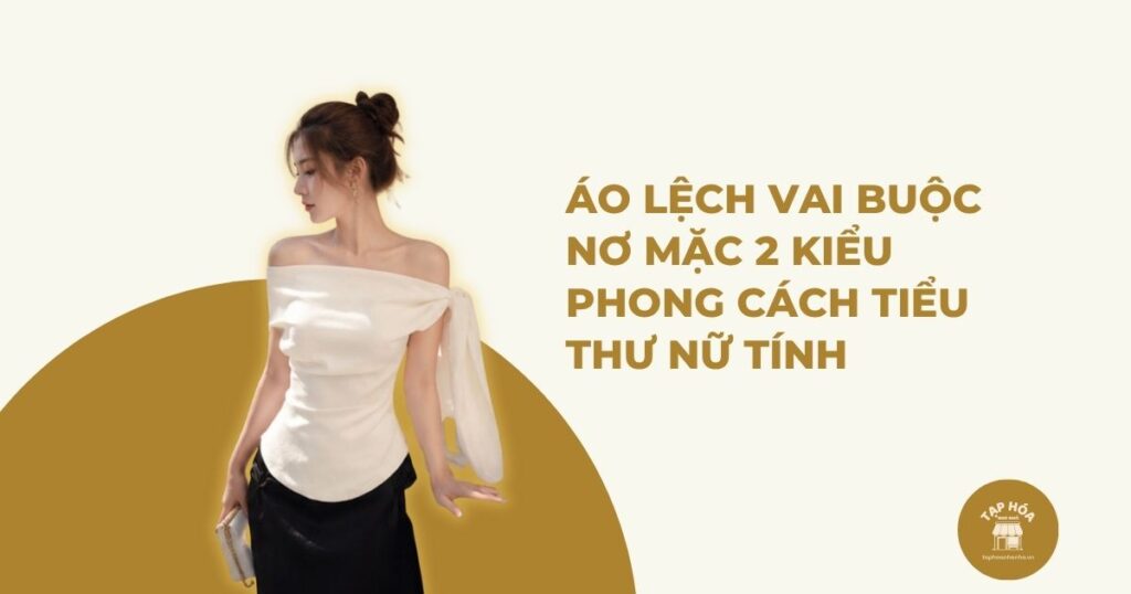 Áo lệch vai buộc nơ mặc 2 kiểu phong cách tiểu thư nữ tính