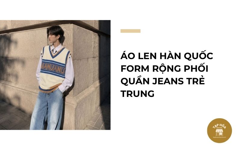 Áo len Hàn Quốc form rộng phối quần jeans trẻ trung
