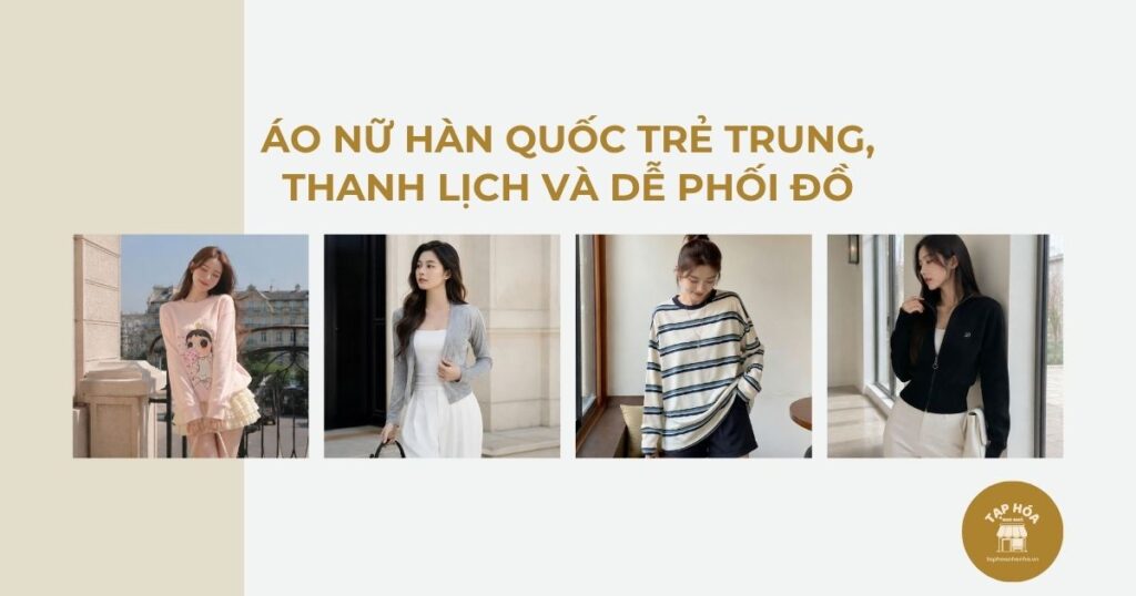 Áo nữ Hàn Quốc trẻ trung, thanh lịch và dễ phối đồ