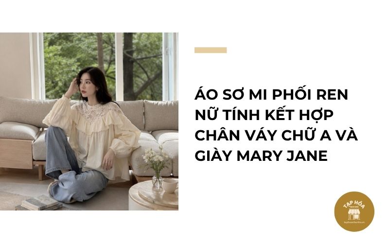 Áo sơ mi phối ren nữ tính kết hợp chân váy chữ A và giày Mary Jane