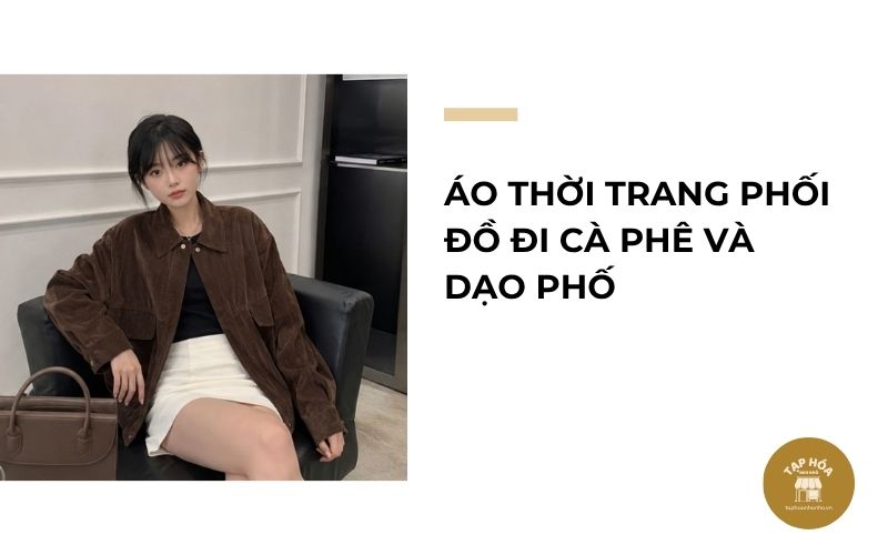 Áo thời trang phối đồ đi cà phê và dạo phố