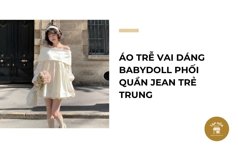 Áo trễ vai dáng babydoll phối quần jean trẻ trung