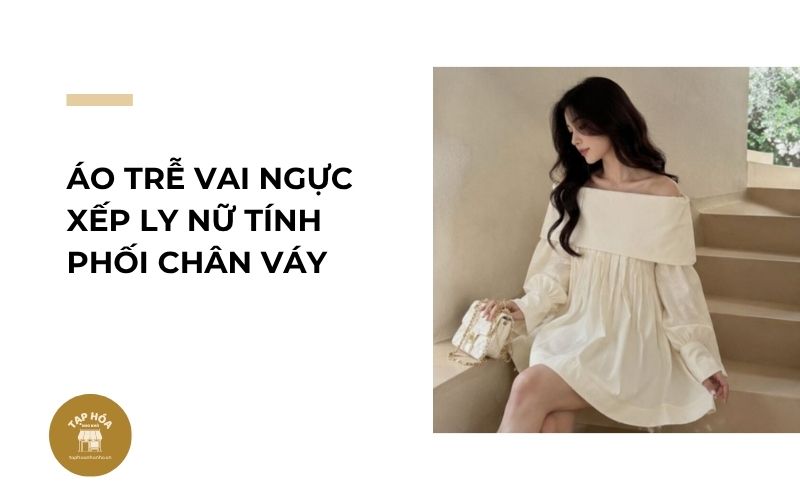 Áo trễ vai ngực xếp ly nữ tính phối chân váy