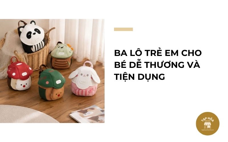 Ba lô trẻ em cho bé dễ thương và tiện dụng