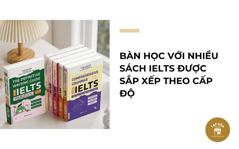 Bàn học với nhiều sách IELTS được sắp xếp theo cấp độ