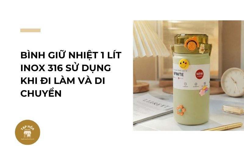 Bình giữ nhiệt 1 lít inox 316 sử dụng khi đi làm và di chuyển
