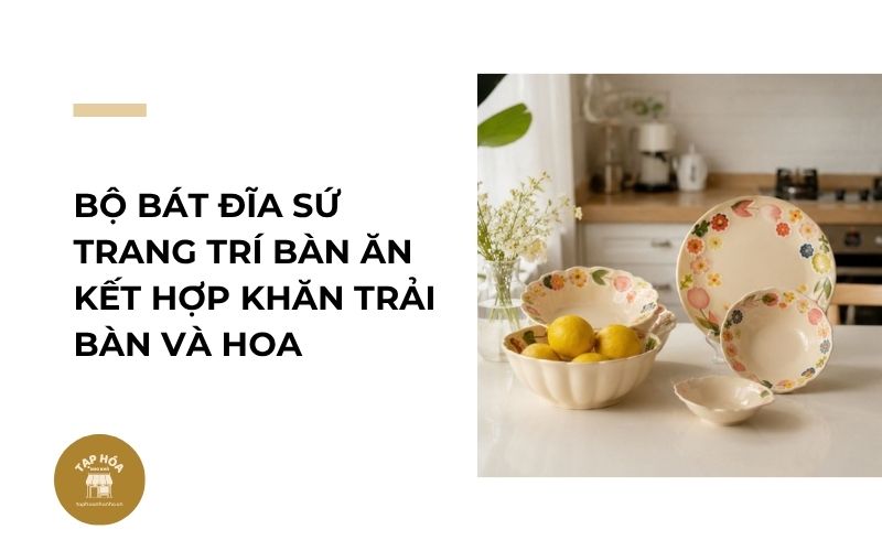Bộ bát đĩa sứ trang trí bàn ăn kết hợp khăn trải bàn và hoa