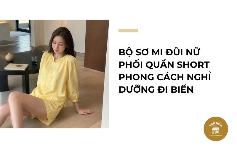 Bộ sơ mi đũi nữ phối quần short phong cách nghỉ dưỡng đi biển