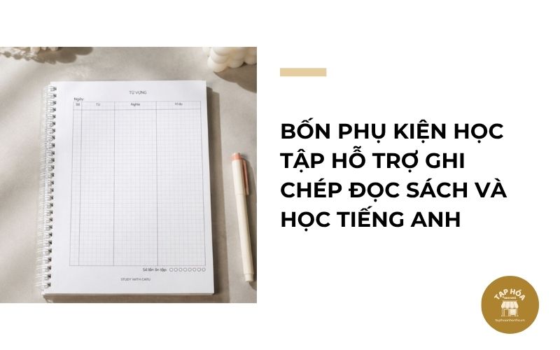 Bốn phụ kiện học tập hỗ trợ ghi chép đọc sách và học tiếng Anh