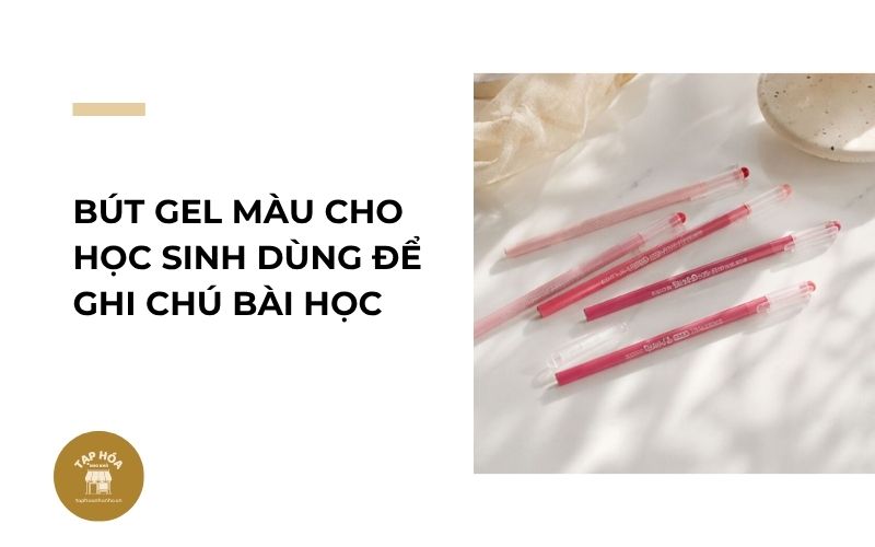 Bút gel màu cho học sinh dùng để ghi chú bài học