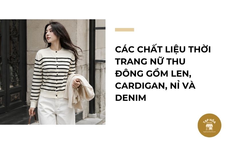 Các chất liệu thời trang nữ thu đông gồm len, cardigan, nỉ và denim