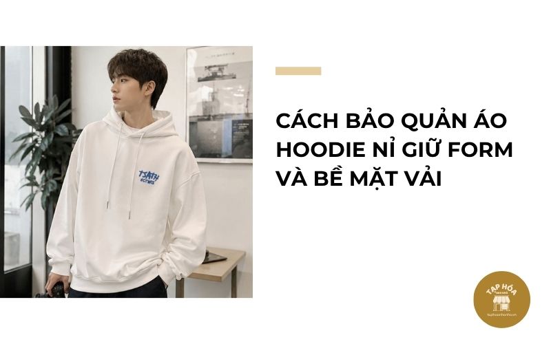 Cách bảo quản áo hoodie nỉ giữ form và bề mặt vải