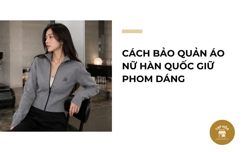 Cách bảo quản áo nữ Hàn Quốc giữ phom dáng