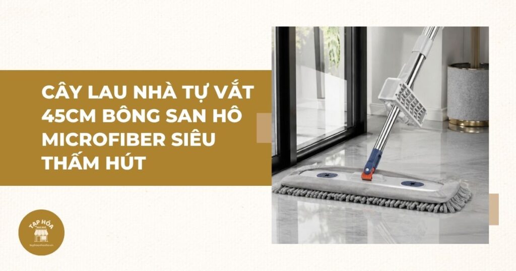 Cây lau nhà tự vắt 45cm bông san hô microfiber siêu thấm hút