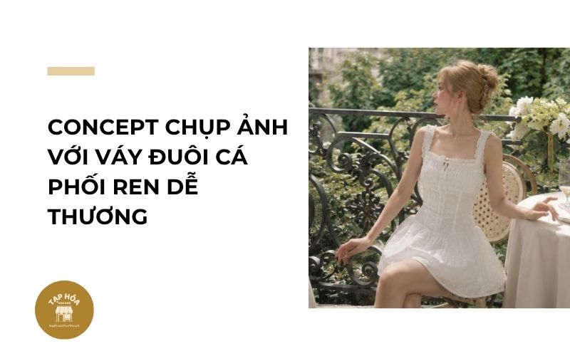 Concept chụp ảnh với váy đuôi cá phối ren dễ thương