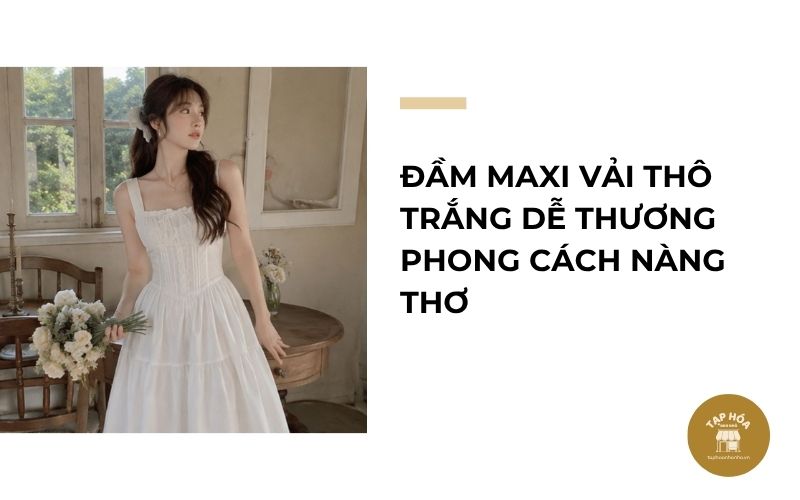 Đầm maxi vải thô trắng dễ thương phong cách nàng thơ