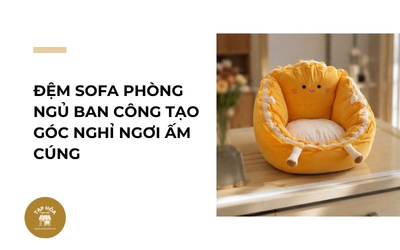 Đệm sofa phòng ngủ ban công tạo góc nghỉ ngơi ấm cúng