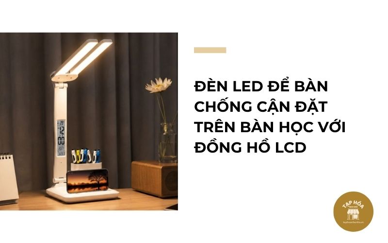 Đèn LED để bàn chống cận đặt trên bàn học với đồng hồ LCD