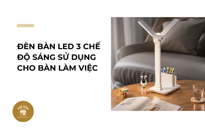 Đèn bàn LED 3 chế độ sáng sử dụng cho bàn làm việc
