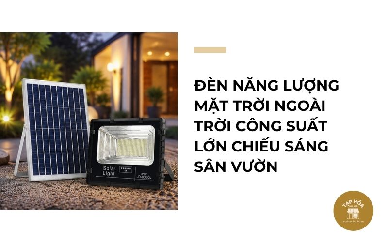 Đèn năng lượng mặt trời ngoài trời công suất lớn chiếu sáng sân vườn