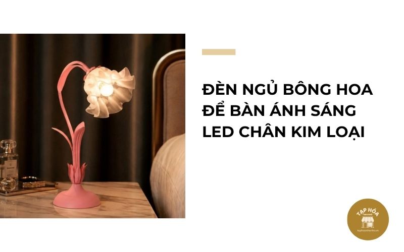 Đèn ngủ bông hoa để bàn ánh sáng LED chân kim loại