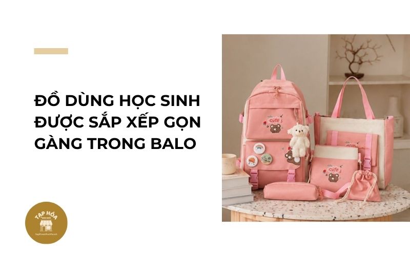 Đồ dùng học sinh được sắp xếp gọn gàng trong balo