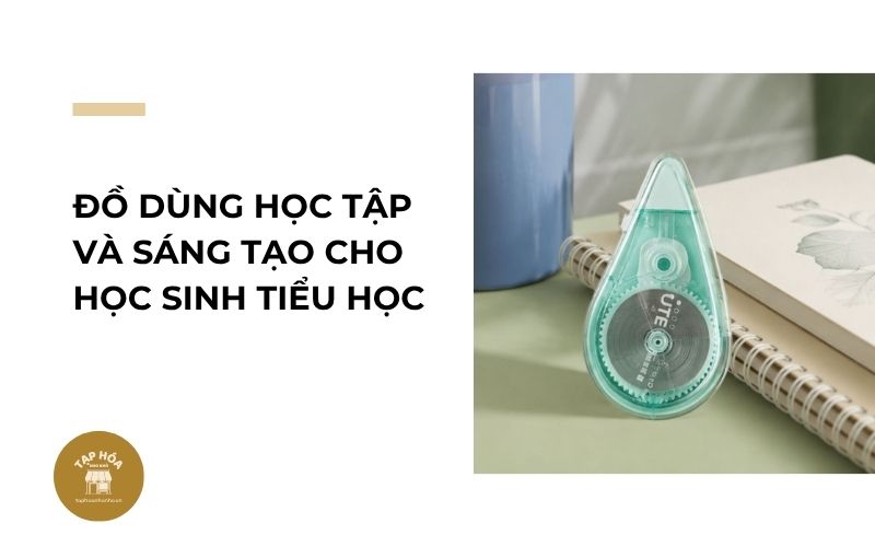 Đồ dùng học tập và sáng tạo cho học sinh tiểu học