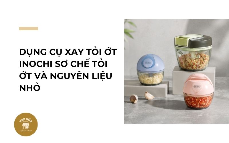 Dụng cụ xay tỏi ớt Inochi sơ chế tỏi ớt và nguyên liệu nhỏ