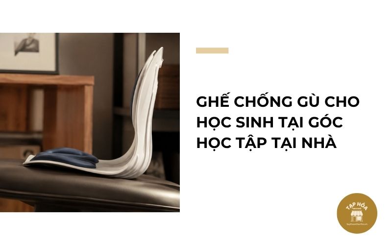 Ghế chống gù cho học sinh tại góc học tập tại nhà