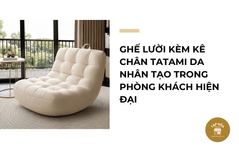 Ghế lười kèm kê chân Tatami da nhân tạo trong phòng khách hiện đại