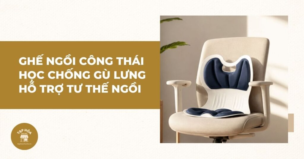 Ghế ngồi công thái học chống gù lưng hỗ trợ tư thế ngồi