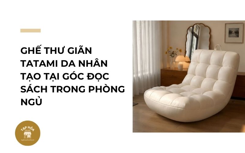 Ghế thư giãn Tatami da nhân tạo tại góc đọc sách trong phòng ngủ