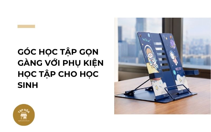 Góc học tập gọn gàng với phụ kiện học tập cho học sinh