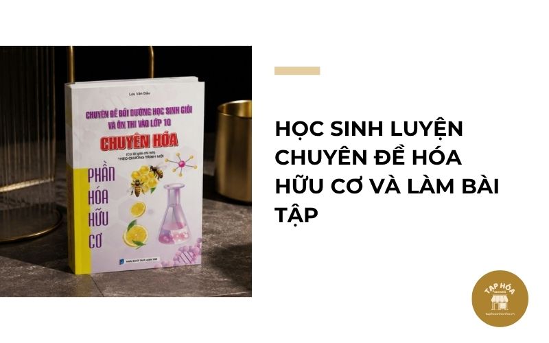 Học sinh luyện chuyên đề Hóa hữu cơ và làm bài tập