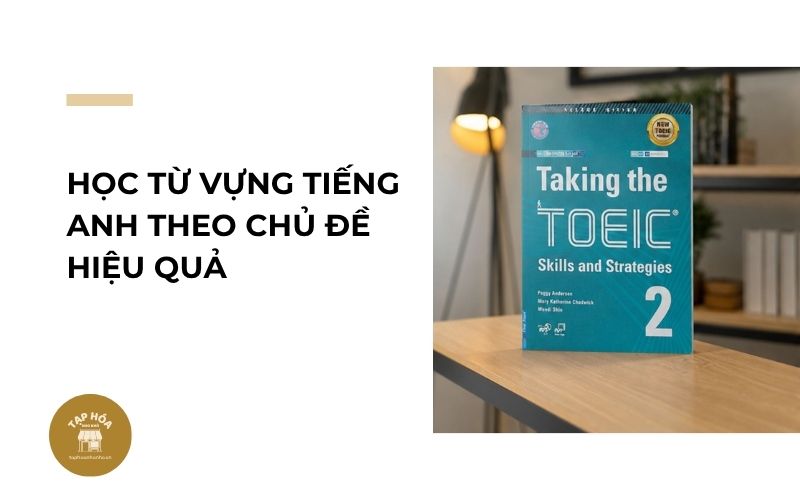 Học từ vựng tiếng Anh theo chủ đề hiệu quả