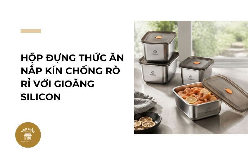 Hộp đựng thức ăn nắp kín chống rò rỉ với gioăng silicon