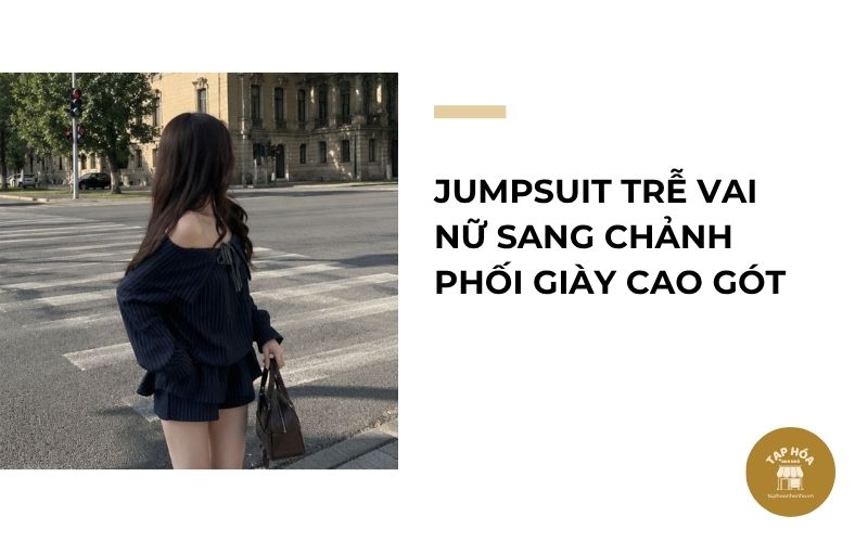 Jumpsuit trễ vai nữ sang chảnh phối giày cao gót