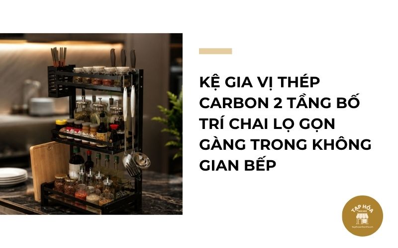 Kệ gia vị thép carbon 2 tầng bố trí chai lọ gọn gàng trong không gian bếp