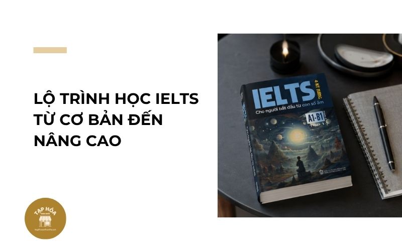 Lộ trình học IELTS từ cơ bản đến nâng cao
