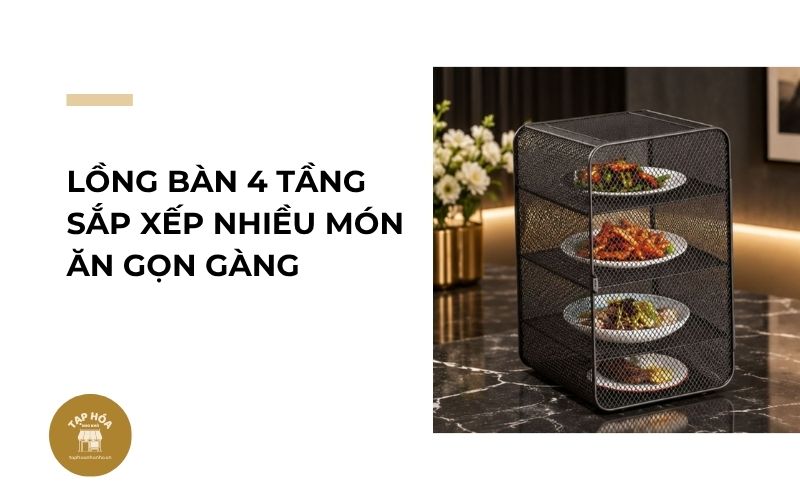 Lồng bàn 4 tầng sắp xếp nhiều món ăn gọn gàng